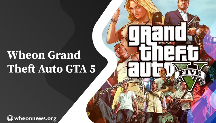 Wheon Grand Theft Auto