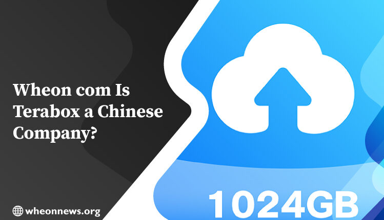 Wheon com Is Terabox a Chinese Company